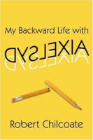 My Backward Life with Dyslexia 1424129214 Book Cover