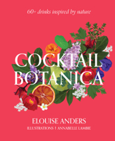Cocktail Botanica: 60+ Drinks Inspired by Nature 1922417335 Book Cover