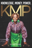 KMP - Knowledge, Money, and Power: A raw testimony about transformation, faith, and the foundation of the KMP mindset. B0FPSFXG5L Book Cover