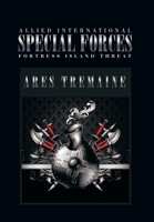 Allied International Special Forces: Fortress Island Threat 149907882X Book Cover