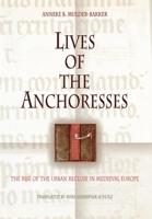 Lives Of The Anchoresses: The Rise Of The Urban Recluse In Medieval Europe (Middle Ages Series) 0812238524 Book Cover