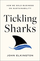 Tickling Sharks: How We Sold Business on Sustainability 1639080880 Book Cover