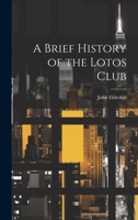 A Brief History of the Lotos Club 1021406260 Book Cover