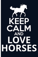 Keep Calm And Love Horses Journal: College-Ruled Blank Lined Note Book Planner With Quotes To Inspire Happiness and Success On Each Page For Horse Lovers; School Office Supplies; Composition Notebook; 1700692194 Book Cover