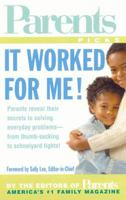 It Worked for Me: From Thumb Sucking to Schoolyard Fights, Parents Reveal Their Secrets to Solving the Everyday Problems of Raising Kids 0875963404 Book Cover