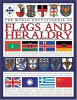 The World Encyclopedia of Flags & Heraldry: An international history of heraldry and its contemporary uses together with the definitive guide to national ... of arms, shields, civic and (Encyclopedia) 0754817806 Book Cover