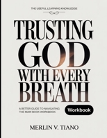 The Useful Learning Knowledge Trusting God With Every Breath: A Better Guide To Navigating The Main Book B0GGBH7GHX Book Cover