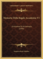 Memorie Della Regale Accademia V5: Ercolanese Di Archeologia (1846) 1167637879 Book Cover