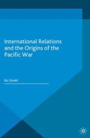 International Relations and the Origins of the Pacific War 1137572019 Book Cover