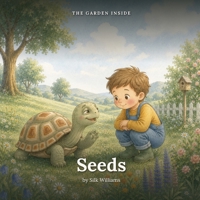 The Garden Inside: Seeds: A Gentle Mindfulness Story About Big Feelings and Kind Thoughts (Ages 3 to 7) B0HBZKXH81 Book Cover