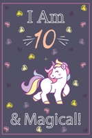 I am 10 and Magical: This Journal writing,and positive sayings! A Unicorn Journal Notebook for Girls.10 Year Old Birthday Gift for Girls! 1713209381 Book Cover