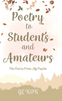 Poetry to Students and Amateurs: The Voices From My Psyche 0228866367 Book Cover