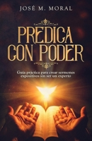 Predica con poder: Guía práctica para crear sermones expositivos sin ser un experto 1074037065 Book Cover