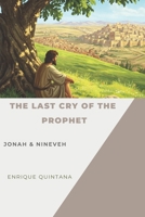 THE LAST CRY OF THE PROPHET: JonaH and Nineveh B0F4RDT1PC Book Cover