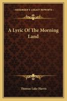 A Lyric of the Morning Land 1022758942 Book Cover