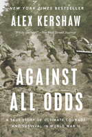 Against All Odds: A True Story of Ultimate Courage and Survival in World War II 0593183746 Book Cover
