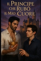 Il principe che rubò il mio cuore: Sterek Fanfiction (Italian Edition) B0F7G8DGYG Book Cover