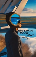 Who Painted the Sky Blue? B0CNXW51RK Book Cover