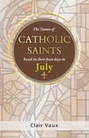 The Names of CATHOLIC SAINTS: based on their feast days in JULY B0G3XMYLND Book Cover