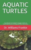 Aquatic Turtles: The Ultimate Care Guide for Aquatic Turtles, Its Health Maintenance, Feeding and Other Interactions B08CPCDC29 Book Cover