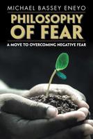 Philosophy of Fear: A Move to Overcoming Negative Fear 1543409709 Book Cover