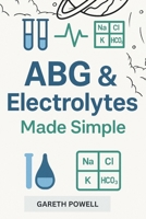 ABG & Electrolytes Made Simple: step by step interpretation Guide with Practice Cases and NCLEX Style Questions B0FWYKNG7C Book Cover