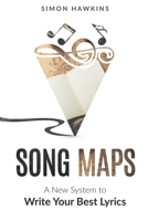 Song Maps: A New System to Write Your Best Lyrics 1533592616 Book Cover