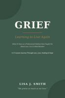 Grief: Learning to Live Again: What 25 Years as a Professional Medium Have Taught Me About Love, Loss & What Remains 098514484X Book Cover