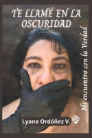 TE LLAMÉ EN LA OSCURIDAD: MI ENCUENTRO CON LA VERDAD (Spanish Edition) B0FS7TSLCQ Book Cover
