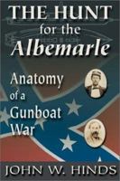 The Hunt for the Albemarle: Anatomy of a Gunboat War 1572492163 Book Cover