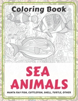 Sea Animals - Coloring Book - Manta ray fish, Cuttlefish, Shell, Turtle, other B08R8CWY3M Book Cover