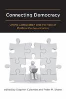 Connecting Democracy: Online Consultation and the Flow of Political Communication 0262516462 Book Cover
