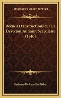 Recueil D'Instructions Sur La Devotion Au Saint Scapulaire (1846) 1167697839 Book Cover