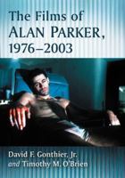 The Films of Alan Parker, 1976-2003 0786497254 Book Cover