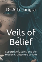 Veils of Belief: Superstition, Spirit, and the Hidden Architecture of Fate B0FG283Y8J Book Cover