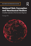 National Role Conception and Neoclassical Realism: A Synthetic Exploration of the Sino-Soviet Alignment (Role Theory and International Relations) 1041052340 Book Cover