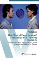 The Clinical Experience of Therapists in a Training Program: As a Predictor of the Therapy Alliance, Client Dropouts, and Duration of Therapy 3836468867 Book Cover