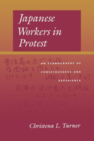 Japanese Workers in Protest: An Ethnography of Consciousness and Experience 0520219619 Book Cover