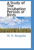 A Study of The Incubation Periods of Birds 1110536011 Book Cover