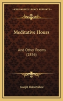 Meditative Hours: And Other Poems 1165481820 Book Cover