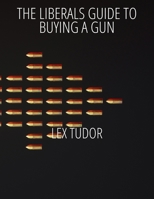 The Liberals Guide to Buying a Gun B0DSJCWPCL Book Cover