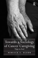 Towards a Sociology of Cancer Caregiving: Time to Feel 1472446593 Book Cover