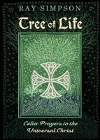 Tree of Life: Celtic Prayers to the Universal Christ 1625248008 Book Cover