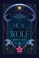 To Heal a Wolf (The Raven's Daughters) 1763650618 Book Cover