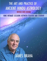 Art and Practice of Ancient Hindu Astrology: Nine Intimate Sessions Between Teacher and Student B08DBZDF5D Book Cover