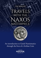 Travels With the Naxos Masterpiece: An Introduction to Greek Numismatics Through the Lives of a Sicilian Coin 1911718088 Book Cover