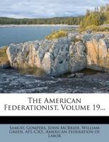 The American Federationist, Volume 19 1277736189 Book Cover