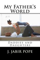 My Father's World: : Daddies and Daughters 1499312563 Book Cover