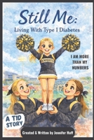 Still Me: Living with Type 1 Diabetes: I Am More Than My Numbers B0GKFLBZBB Book Cover