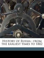 History of Russia from the Earliest Times to 1882 1355077176 Book Cover